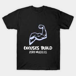 Excuses Build Zero Muscles T-Shirt